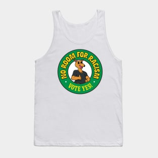 No Room For Racism - Vote Yes On The Referendum Tank Top